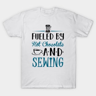 Fueled by Hot Chocolate and Sewing T-Shirt